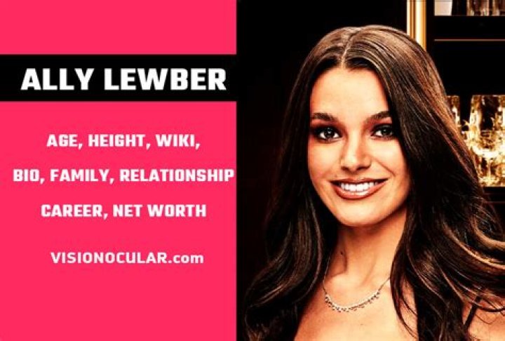 Ally Lewber Height, Weight, Net Worth, Age, Birthday, Wikipedia, Who, Nationality, Biography